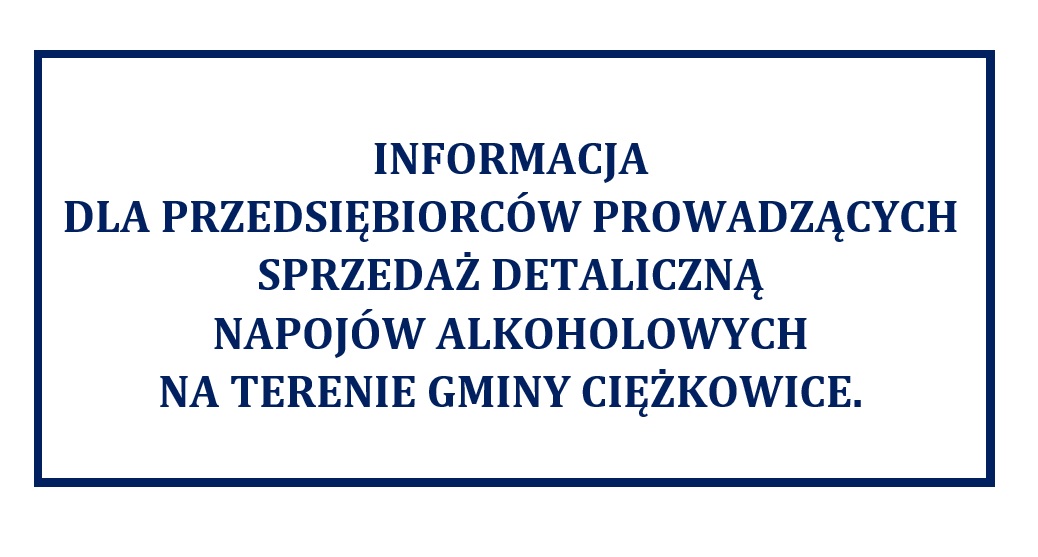 Informacja  dla przedsiębiorców prowadzących sprzedaż detaliczną  napojów alkoholowych  na terenie gminy Ciężkowice